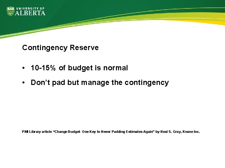 Contingency Reserve • 10 -15% of budget is normal • Don’t pad but manage