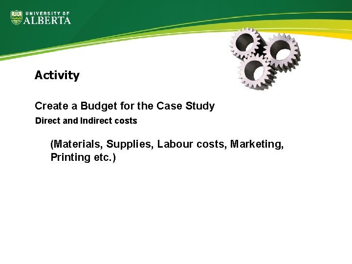 Activity Create a Budget for the Case Study Direct and Indirect costs (Materials, Supplies,