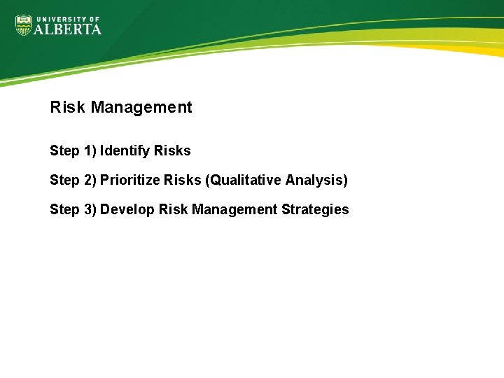 Risk Management Step 1) Identify Risks Step 2) Prioritize Risks (Qualitative Analysis) Step 3)