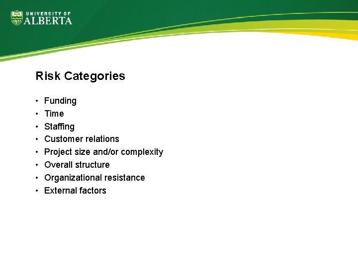 Risk Categories • • Funding Time Staffing Customer relations Project size and/or complexity Overall