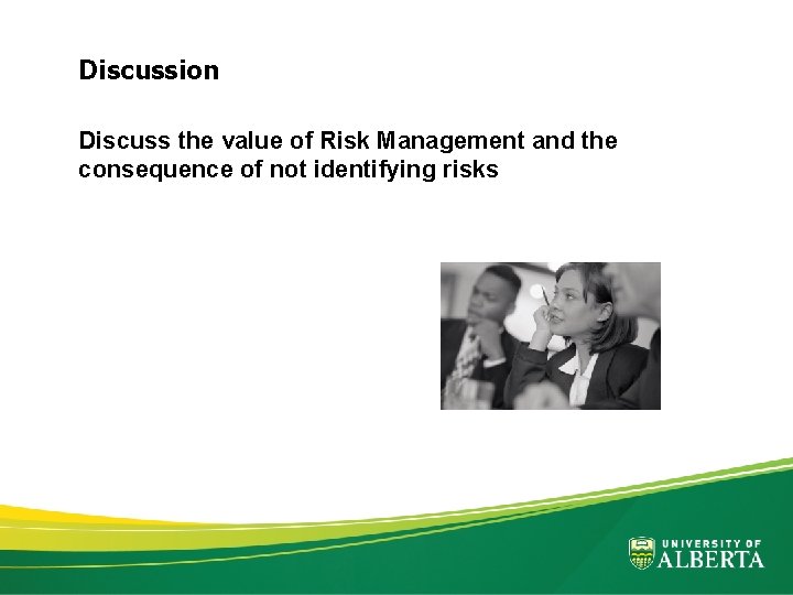 Discussion Discuss the value of Risk Management and the consequence of not identifying risks