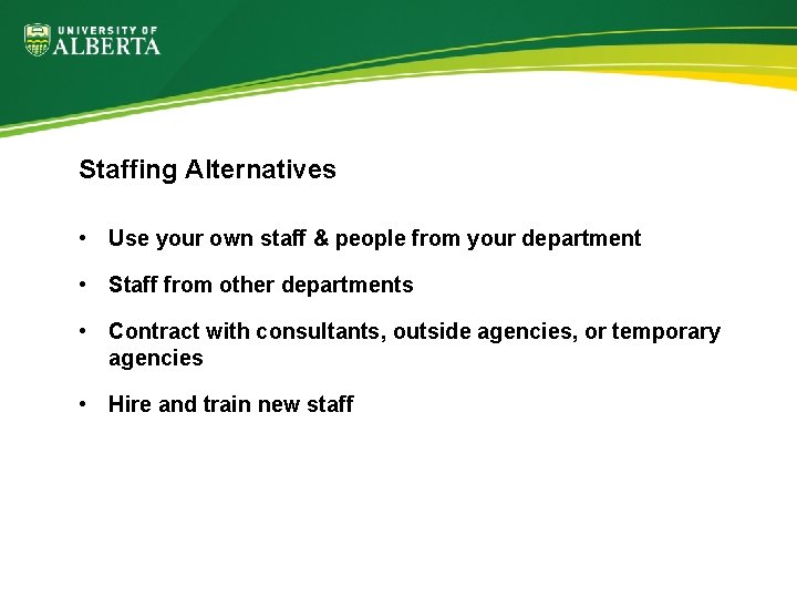 Staffing Alternatives • Use your own staff & people from your department • Staff
