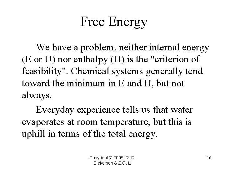 Free Energy We have a problem, neither internal energy (E or U) nor enthalpy