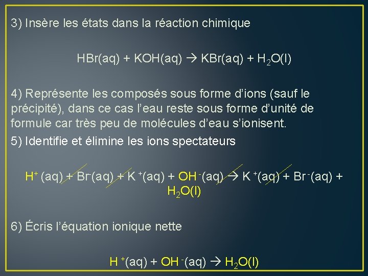 3) Insère les états dans la réaction chimique HBr(aq) + KOH(aq) KBr(aq) + H