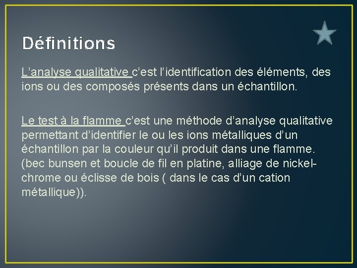 Définitions L’analyse qualitative c’est l’identification des éléments, des ions ou des composés présents dans