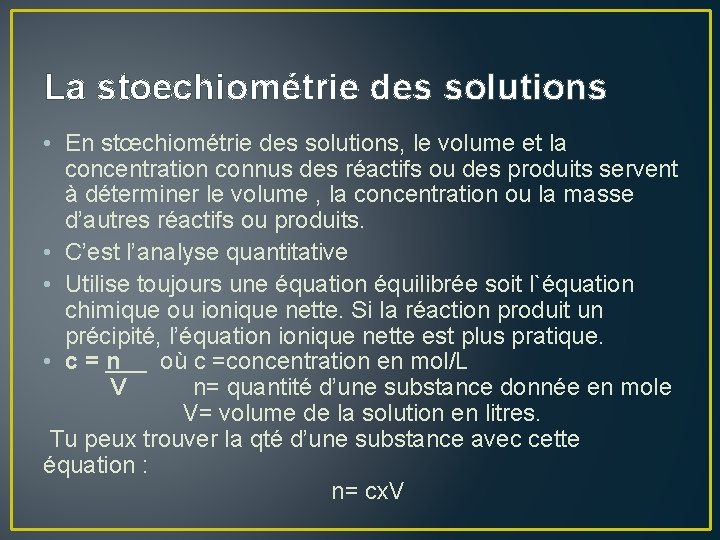 La stoechiométrie des solutions • En stœchiométrie des solutions, le volume et la concentration