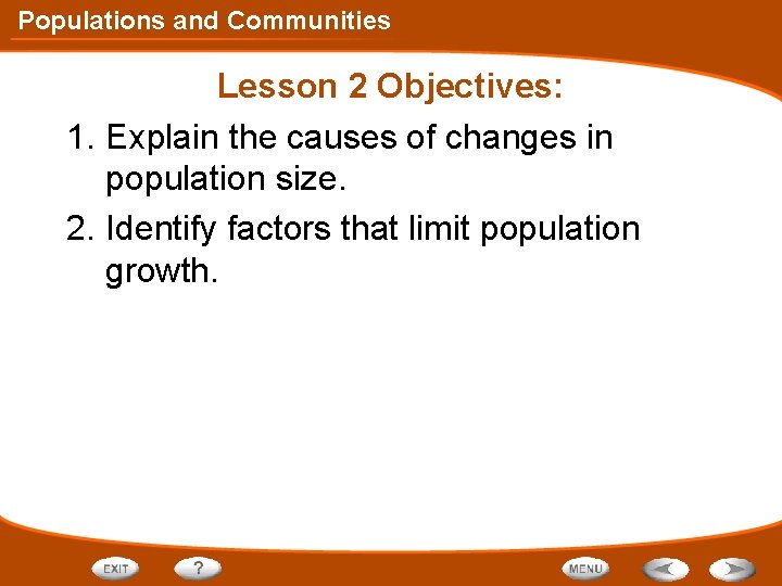 Populations and Communities Lesson 2 Objectives: 1. Explain the causes of changes in population