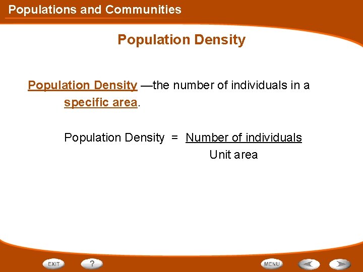 Populations and Communities Population Density —the number of individuals in a specific area. Population