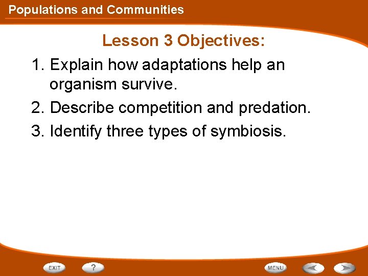 Populations and Communities Lesson 3 Objectives: 1. Explain how adaptations help an organism survive.