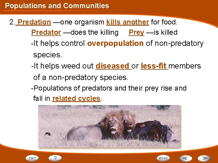 Populations and Communities 2. Predation —one organism kills another food. Predator —does the killing