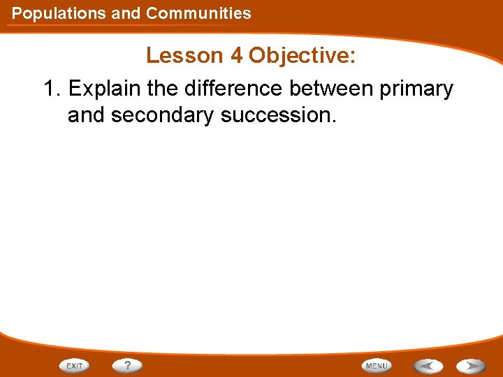 Populations and Communities Lesson 4 Objective: 1. Explain the difference between primary and secondary