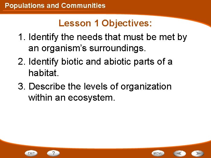 Populations and Communities Lesson 1 Objectives: 1. Identify the needs that must be met