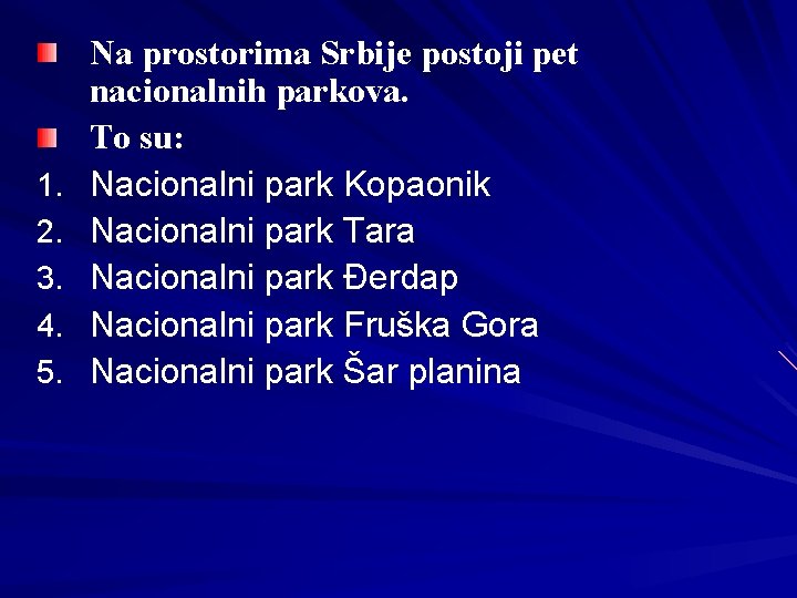 1. 2. 3. 4. 5. Na prostorima Srbije postoji pet nacionalnih parkova. To su: