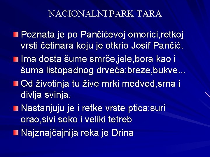 NACIONALNI PARK TARA Poznata je po Pančićevoj omorici, retkoj vrsti četinara koju je otkrio