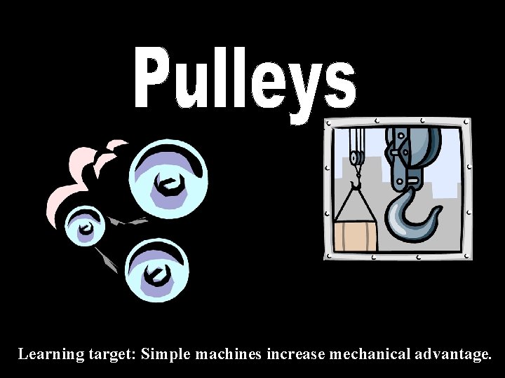 Learning target: Simple machines increase mechanical advantage. 