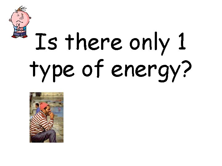 Is there only 1 type of energy? 