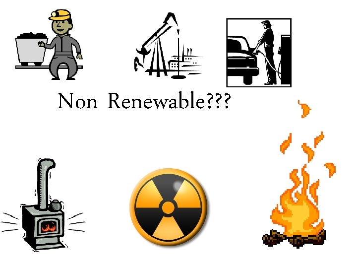 Non Renewable? ? ? 