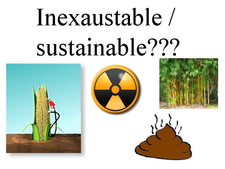 Inexaustable / sustainable? ? ? 
