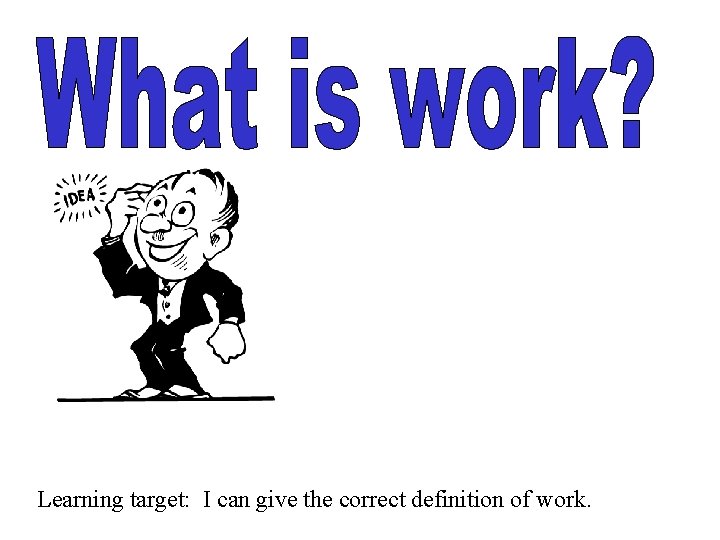 Learning target: I can give the correct definition of work. 