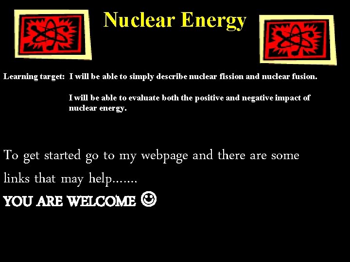 Nuclear Energy Learning target: I will be able to simply describe nuclear fission and