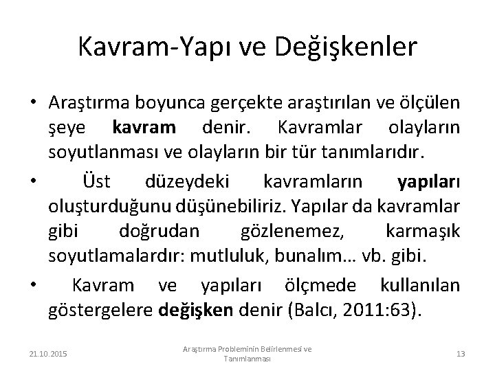 Kavram-Yapı ve Değişkenler • Araştırma boyunca gerçekte araştırılan ve ölçülen şeye kavram denir. Kavramlar