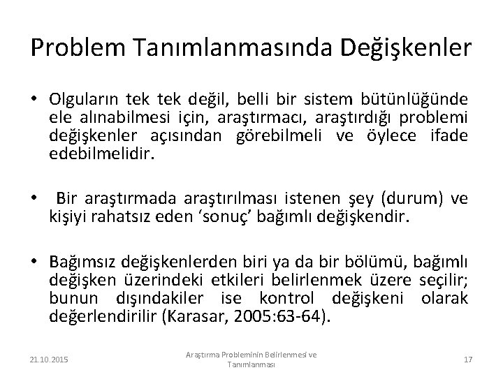 Problem Tanımlanmasında Değişkenler • Olguların tek değil, belli bir sistem bütünlüğünde ele alınabilmesi için,