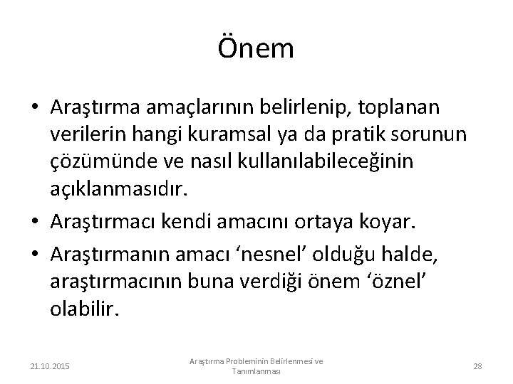 Önem • Araştırma amaçlarının belirlenip, toplanan verilerin hangi kuramsal ya da pratik sorunun çözümünde