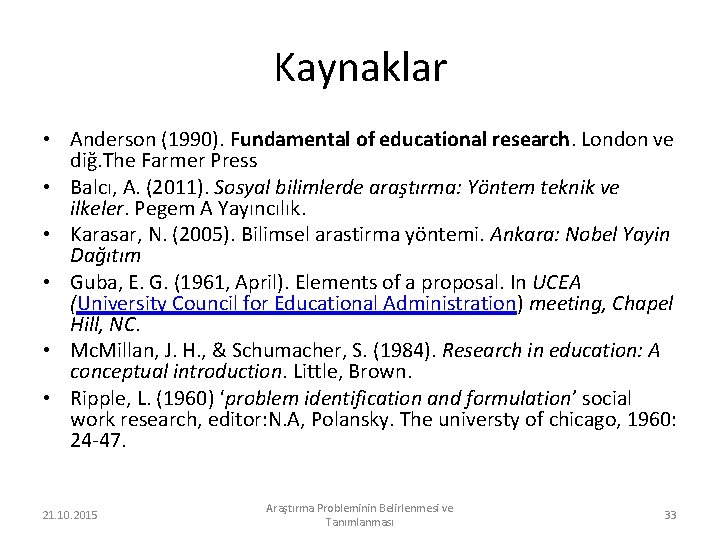 Kaynaklar • Anderson (1990). Fundamental of educational research. London ve diğ. The Farmer Press