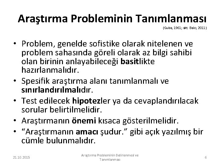 Araştırma Probleminin Tanımlanması (Guba, 1961; akt. Balcı, 2011) • Problem, genelde sofistike olarak nitelenen