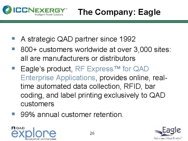 The Company: Eagle § A strategic QAD partner since 1992 § 800+ customers worldwide