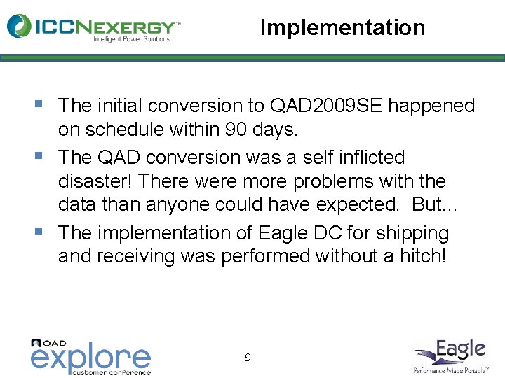 Implementation § The initial conversion to QAD 2009 SE happened § § on schedule