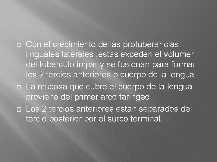  Con el crecimiento de las protuberancias linguales laterales , estas exceden el volumen