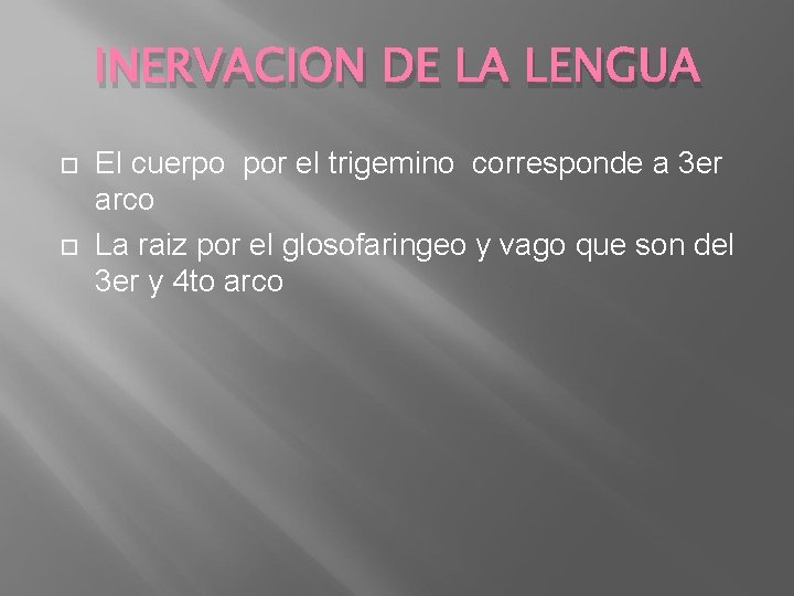 INERVACION DE LA LENGUA El cuerpo por el trigemino corresponde a 3 er arco