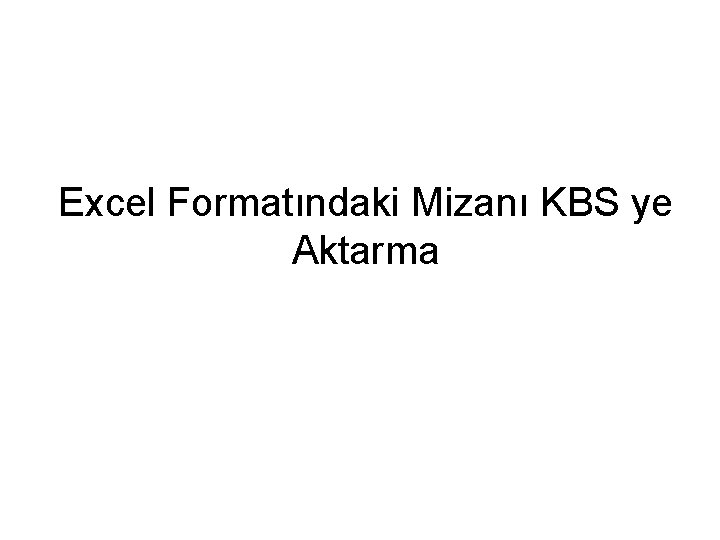 Excel Formatındaki Mizanı KBS ye Aktarma 