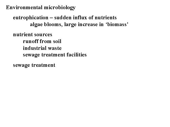 Environmental microbiology eutrophication – sudden influx of nutrients algae blooms, large increase in ‘biomass’