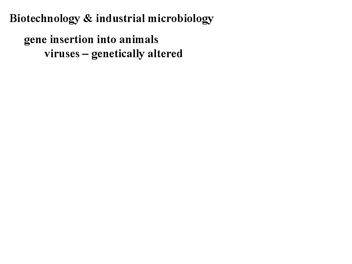 Biotechnology & industrial microbiology gene insertion into animals viruses – genetically altered 
