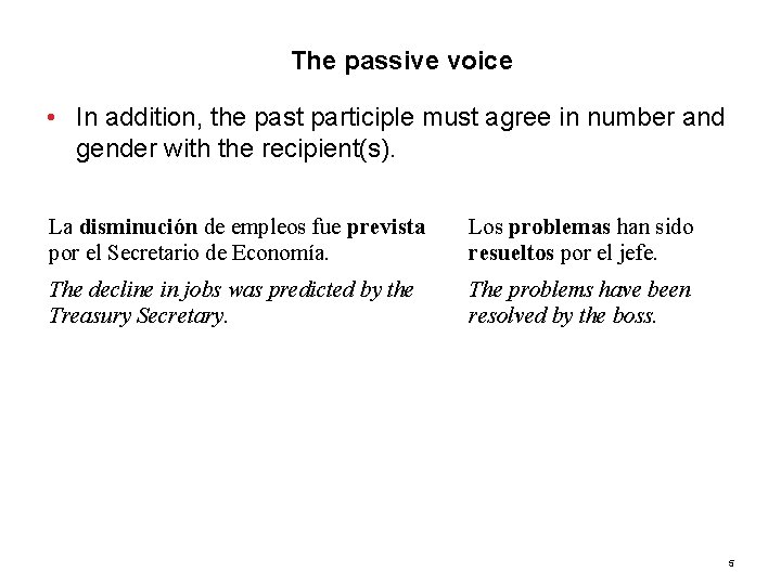 10. 1 The passive voice • In addition, the past participle must agree in