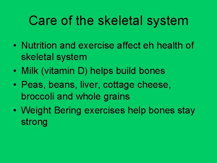 Care of the skeletal system • Nutrition and exercise affect eh health of skeletal