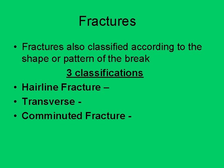 Fractures • Fractures also classified according to the shape or pattern of the break