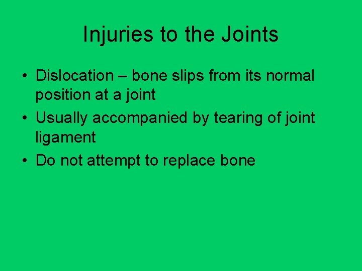 Injuries to the Joints • Dislocation – bone slips from its normal position at