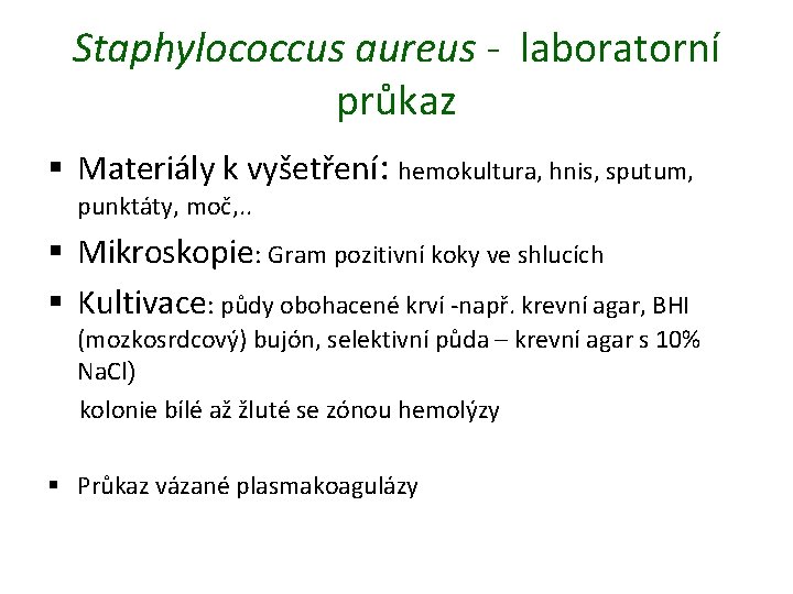 Staphylococcus aureus - laboratorní průkaz § Materiály k vyšetření: hemokultura, hnis, sputum, punktáty, moč,