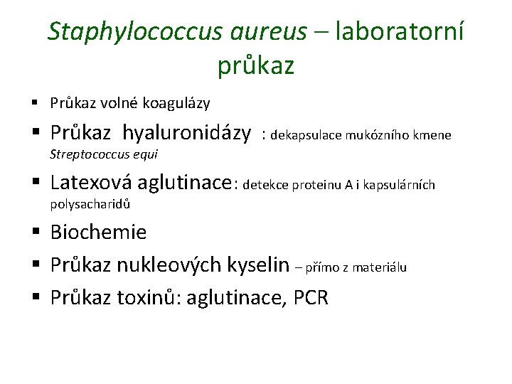 Staphylococcus aureus – laboratorní průkaz § Průkaz volné koagulázy § Průkaz hyaluronidázy : dekapsulace