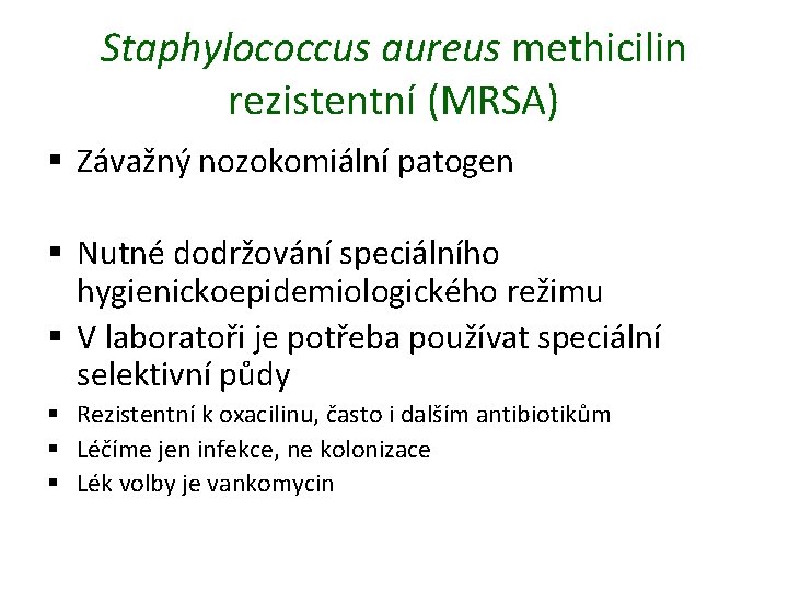 Staphylococcus aureus methicilin rezistentní (MRSA) § Závažný nozokomiální patogen § Nutné dodržování speciálního hygienickoepidemiologického