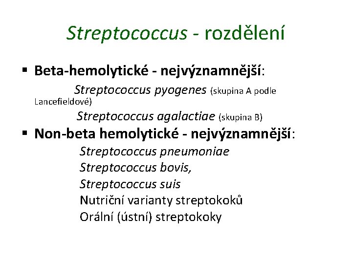 Streptococcus - rozdělení § Beta-hemolytické - nejvýznamnější: Streptococcus pyogenes (skupina A podle Lancefieldové) Streptococcus