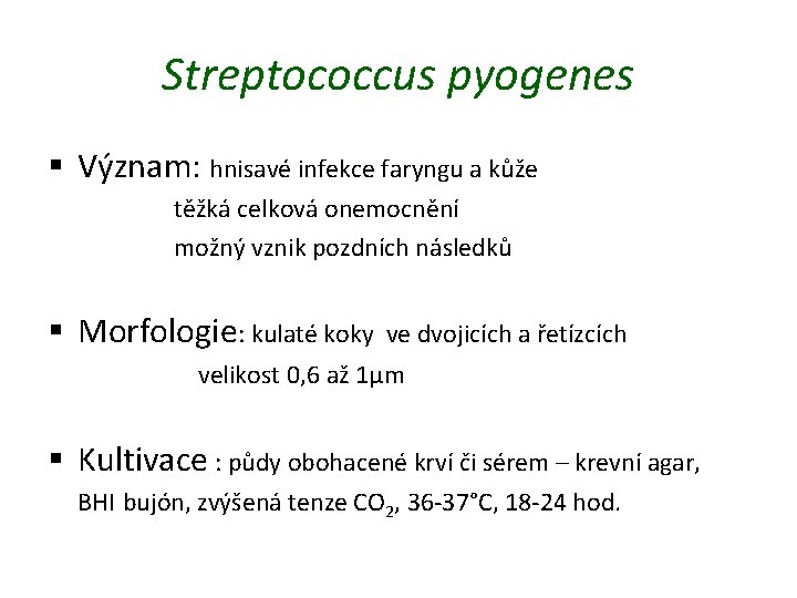 Streptococcus pyogenes § Význam: hnisavé infekce faryngu a kůže těžká celková onemocnění možný vznik