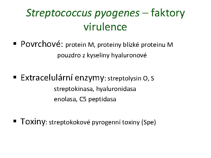 Streptococcus pyogenes – faktory virulence § Povrchové: protein M, proteiny blízké proteinu M pouzdro