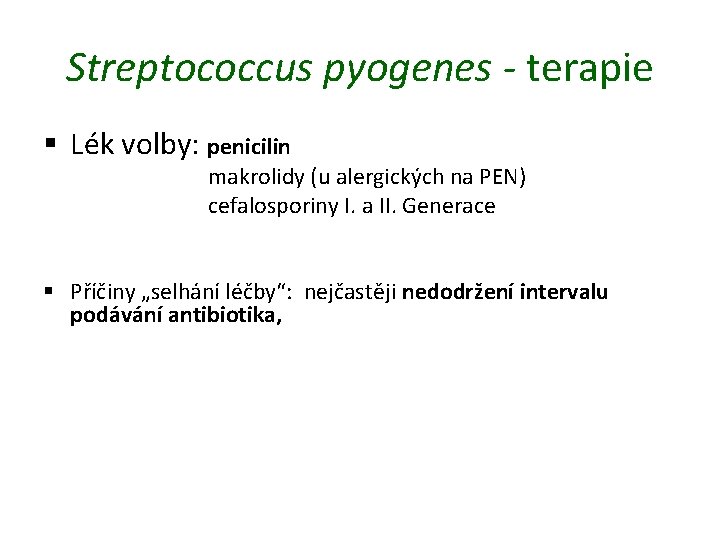 Streptococcus pyogenes - terapie § Lék volby: penicilin makrolidy (u alergických na PEN) cefalosporiny