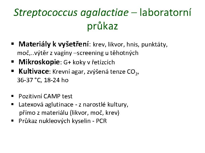 Streptococcus agalactiae – laboratorní průkaz § Materiály k vyšetření: krev, likvor, hnis, punktáty, moč,