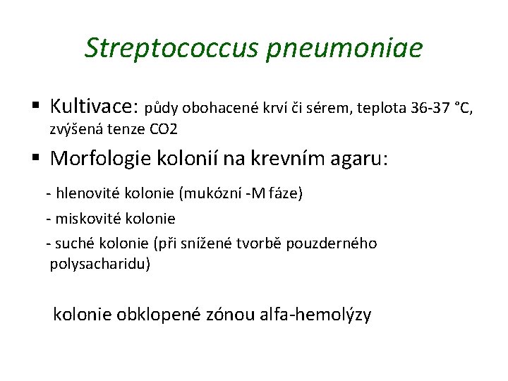 Streptococcus pneumoniae § Kultivace: půdy obohacené krví či sérem, teplota 36 -37 °C, zvýšená