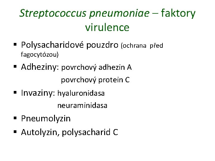 Streptococcus pneumoniae – faktory virulence § Polysacharidové pouzdro (ochrana fagocytózou) § Adheziny: povrchový adhezin